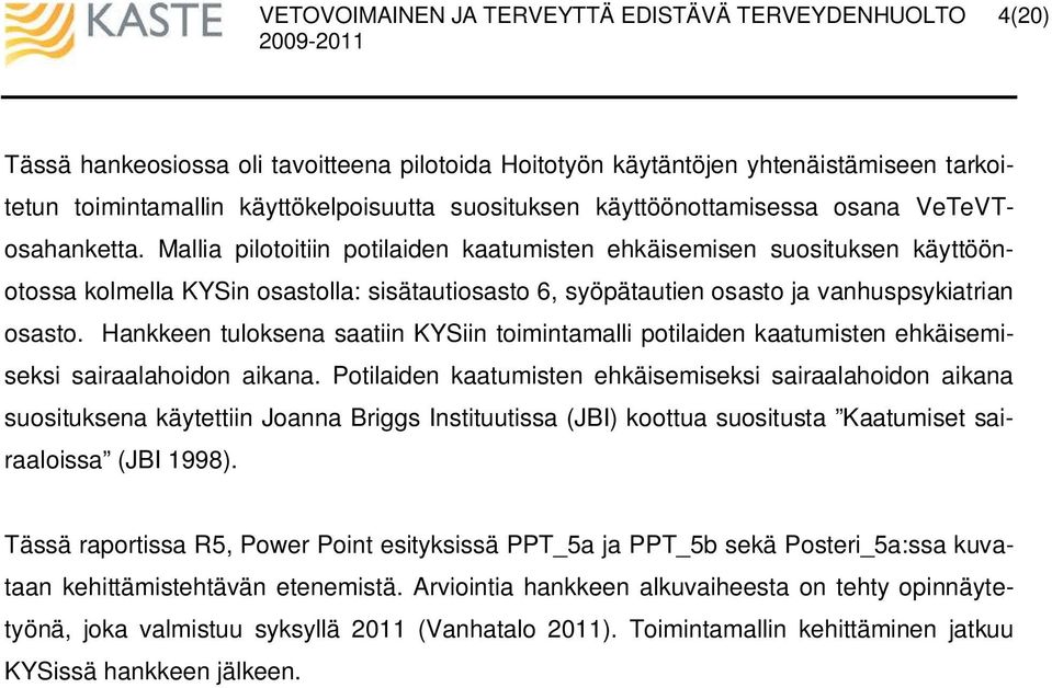 Hankkeen tuloksena saatiin KYSiin toimintamalli potilaiden kaatumisten ehkäisemiseksi sairaalahoidon aikana.