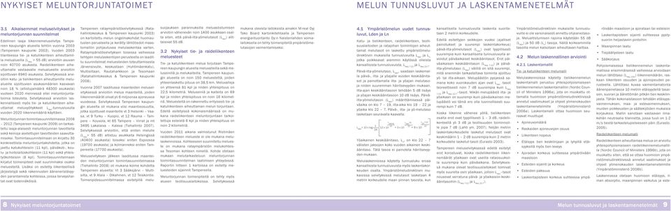 Vuoden 2003 tilanteessa tie- ja katuliikenteen aiheuttamilla melualueilla (L Aeq > 55 db) arvioitiin asuvan noin 40700 asukasta.