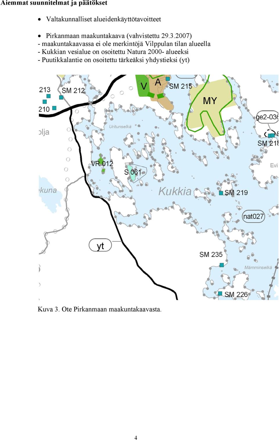 2007) - maakuntakaavassa ei ole merkintöjä Vilppulan tilan alueella - Kukkian