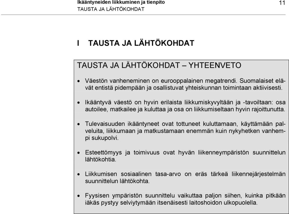 Ikääntyvä väestö on hyvin erilaista liikkumiskyvyltään ja -tavoiltaan: osa autoilee, matkailee ja kuluttaa ja osa on liikkumiseltaan hyvin rajoittunutta.