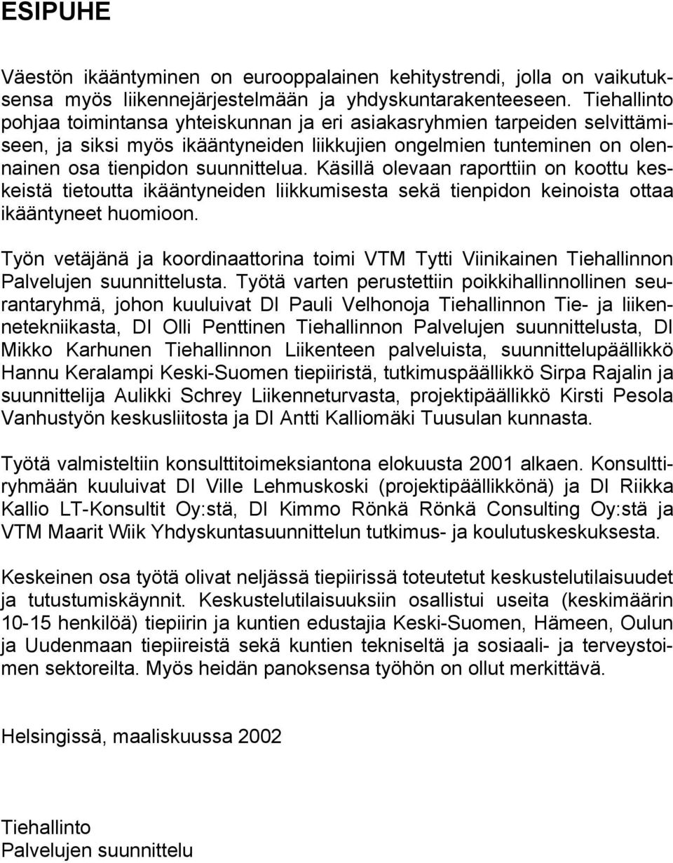 Käsillä olevaan raporttiin on koottu keskeistä tietoutta ikääntyneiden liikkumisesta sekä tienpidon keinoista ottaa ikääntyneet huomioon.