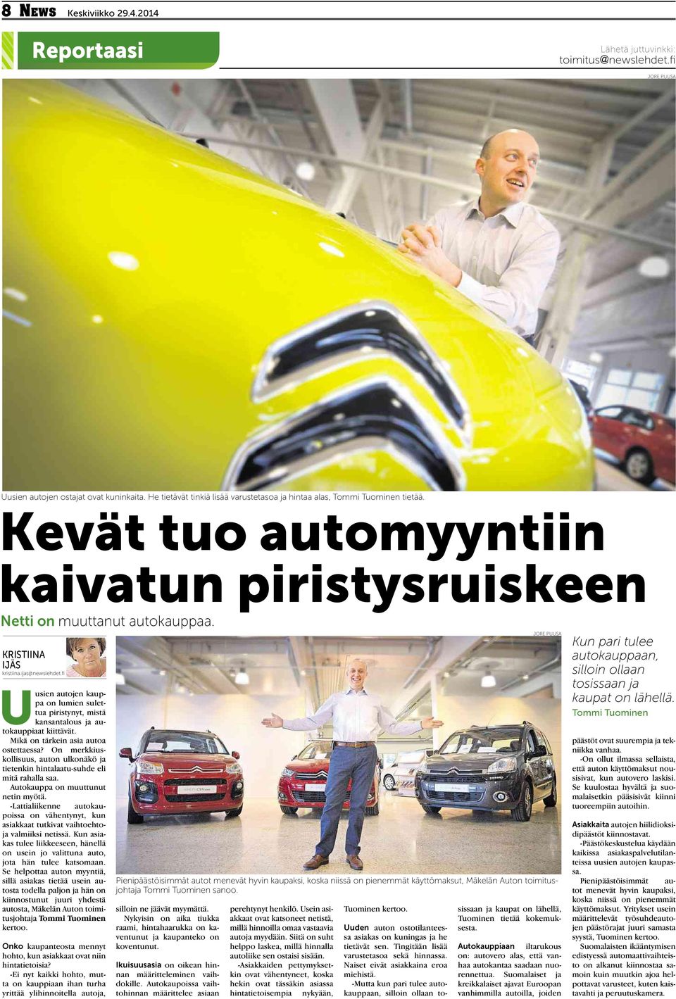 fi Uusien autojen kauppa on lumien sulettua piristynyt, mistä kansantalous ja autokauppiaat kiittävät. Mikä on tärkein asia autoa ostettaessa?