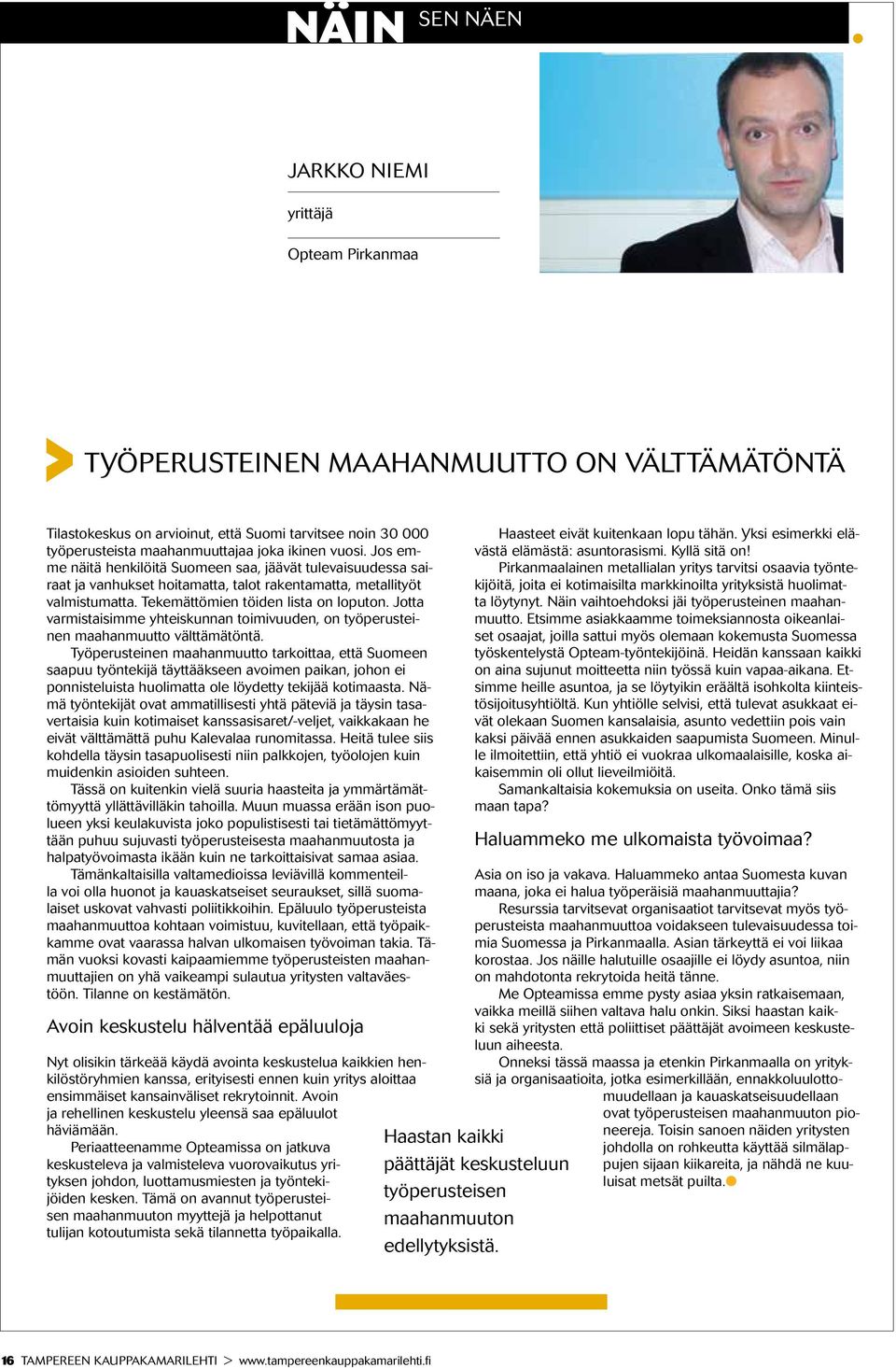 Jotta varmistaisimme yhteiskunnan toimivuuden, on työperusteinen maahanmuutto välttämätöntä.