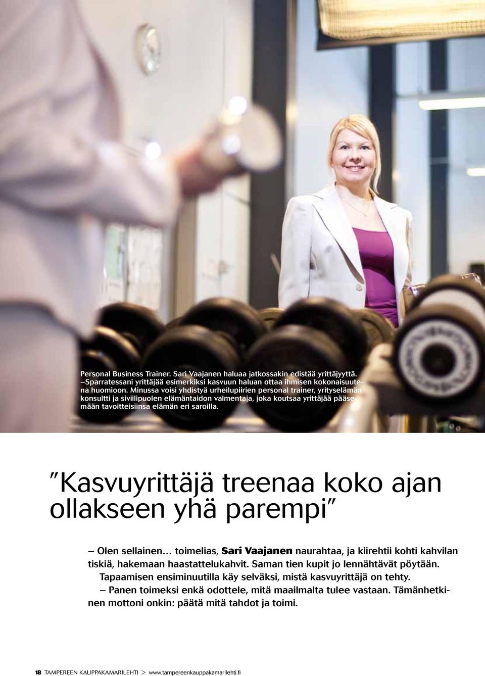 Kasvuyrittäjä treenaa koko ajan ollakseen yhä parempi Olen sellainen toimelias, Sari Vaajanen naurahtaa, ja kiirehtii kohti kahvilan tiskiä, hakemaan haastattelukahvit.