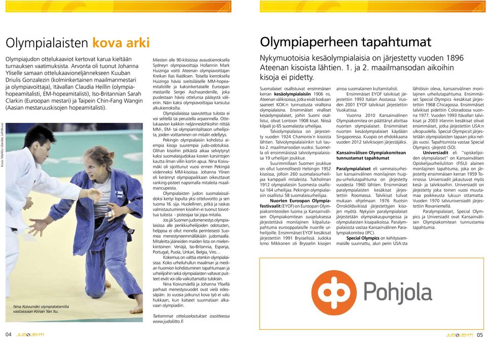 EM-hopeamitalisti), Iso-Britannian Sarah Clarkin (Euroopan mestari) ja Taipein Chin-Fang Wangin (Aasian mestaruuskisojen hopeamitalisti). Nina Koivumäki olympiatatamilla vastassaan Kiinan Yan Xu.