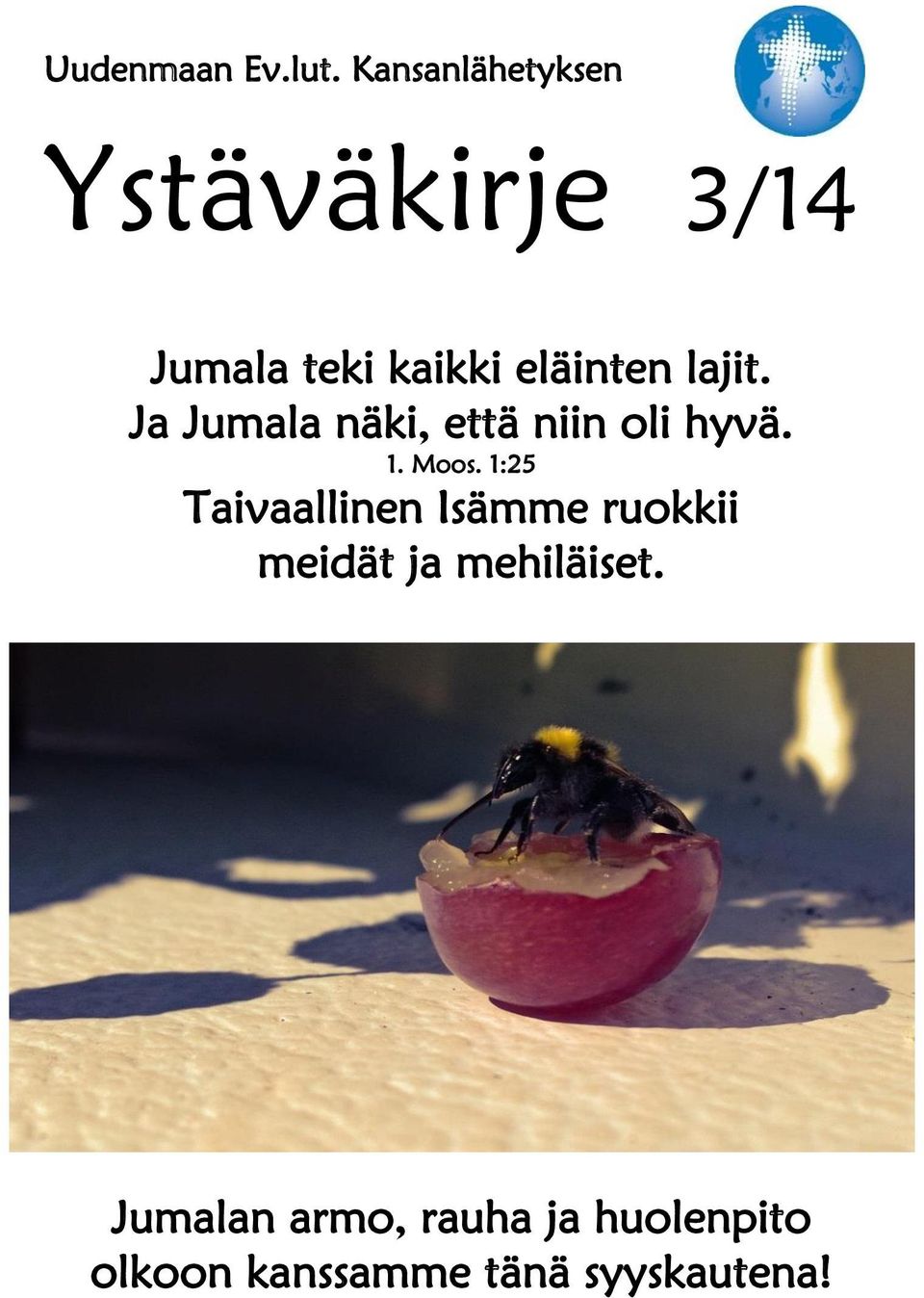 lajit. Ja Jumala näki, että niin oli hyvä. 1. Moos.