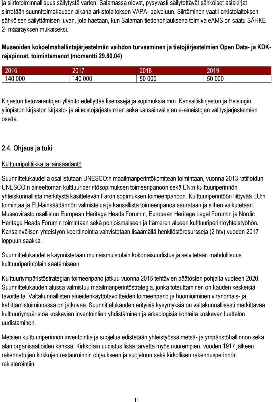 Museoiden kokoelmahallintajärjestelmän vaihdon turvaaminen ja tietojärjestelmien Open Data- ja KDKrajapinnat, toimintamenot (momentti 29.80.