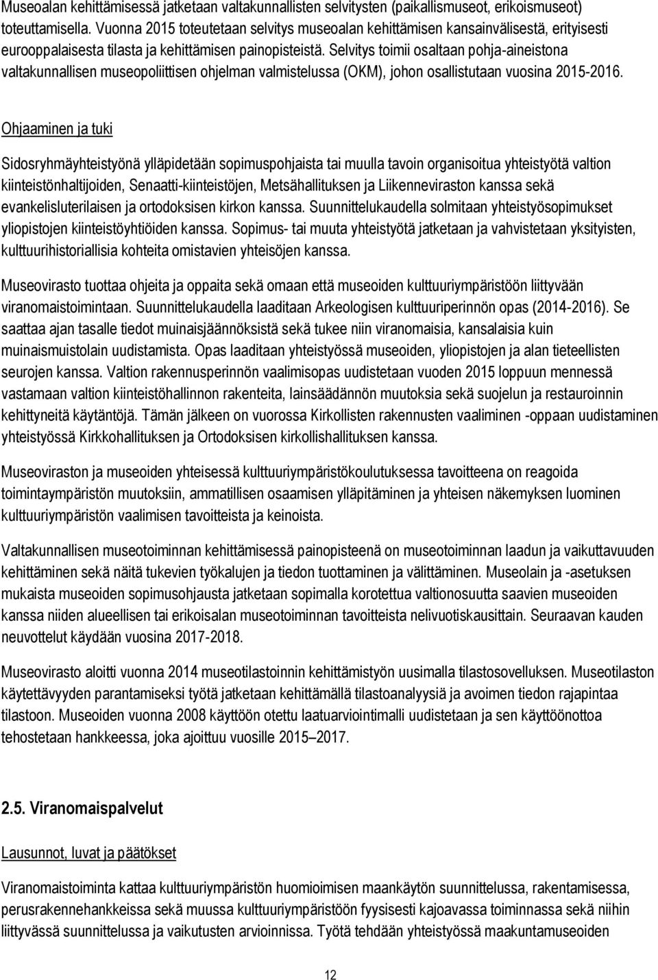 Selvitys toimii osaltaan pohja-aineistona valtakunnallisen museopoliittisen ohjelman valmistelussa (OKM), johon osallistutaan vuosina 2015-2016.