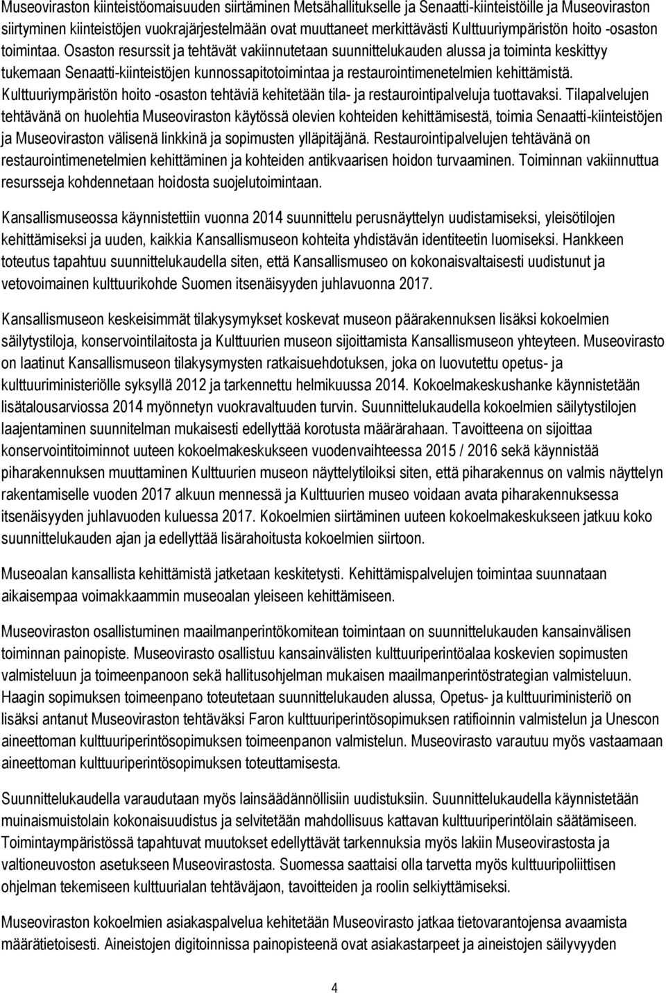 Osaston resurssit ja tehtävät vakiinnutetaan suunnittelukauden alussa ja toiminta keskittyy tukemaan Senaatti-kiinteistöjen kunnossapitotoimintaa ja restaurointimenetelmien kehittämistä.