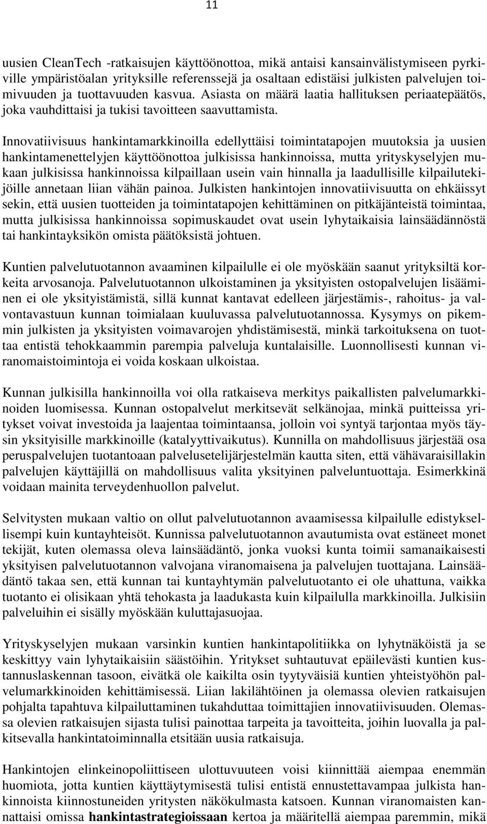 Innovatiivisuus hankintamarkkinoilla edellyttäisi toimintatapojen muutoksia ja uusien hankintamenettelyjen käyttöönottoa julkisissa hankinnoissa, mutta yrityskyselyjen mukaan julkisissa hankinnoissa