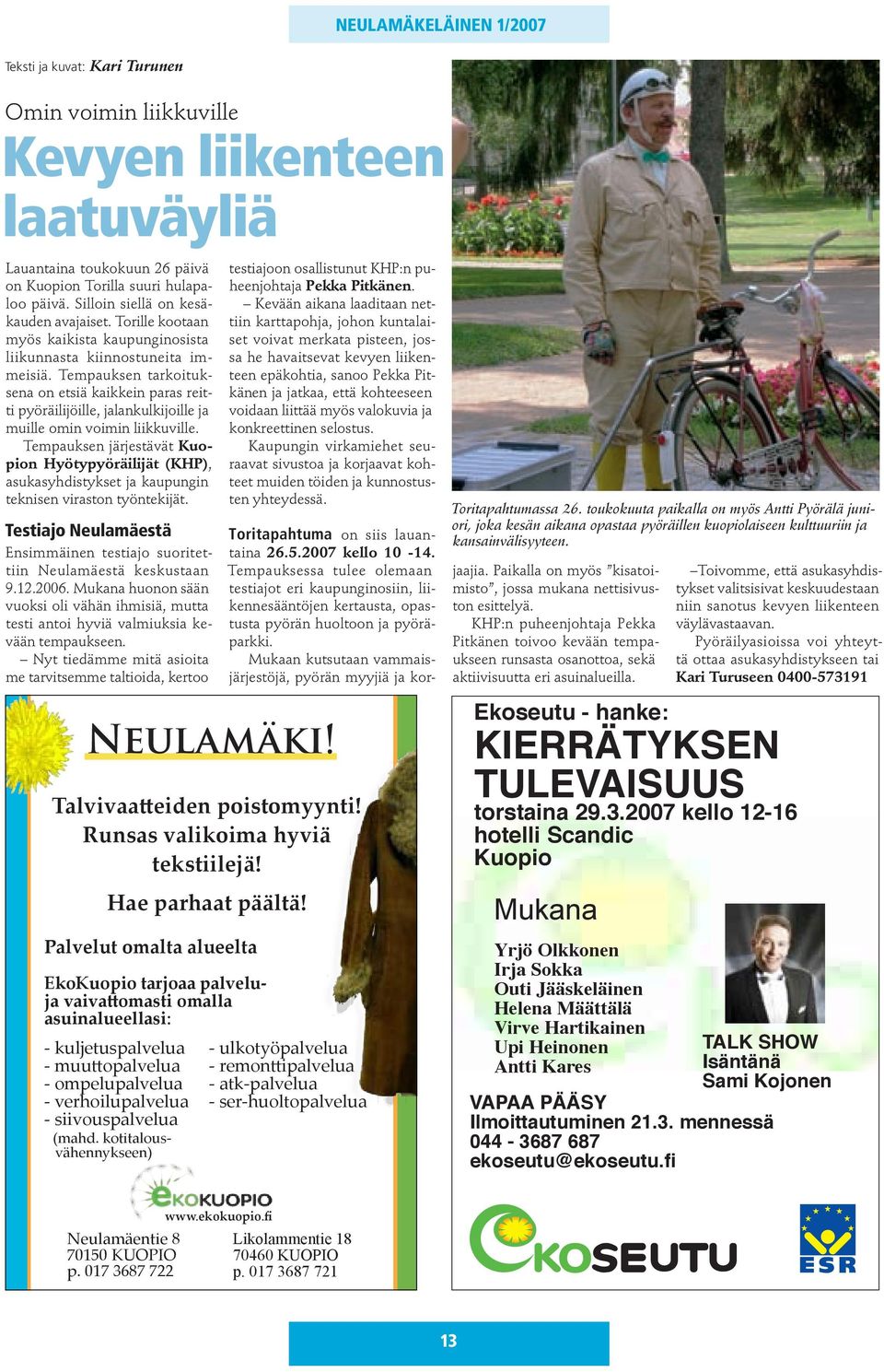 Tempauksen tarkoituksena on etsiä kaikkein paras reitti pyöräilijöille, jalankulkijoille ja muille omin voimin liikkuville.