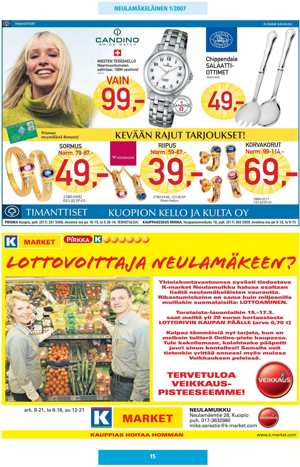 TIMANTTISET KUOPION KELLO JA KULTA OY PRISMA Kuopio, puh. (017) 261 5000.