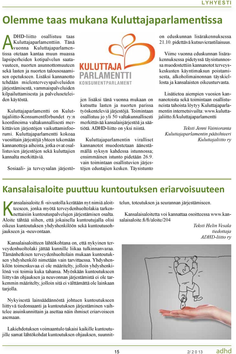 Lisäksi kannanotto tehdään mielenterveyspalveluiden järjestämisestä, vammaispalveluiden kilpailuttamisesta ja palveluseteleiden käytöstä.