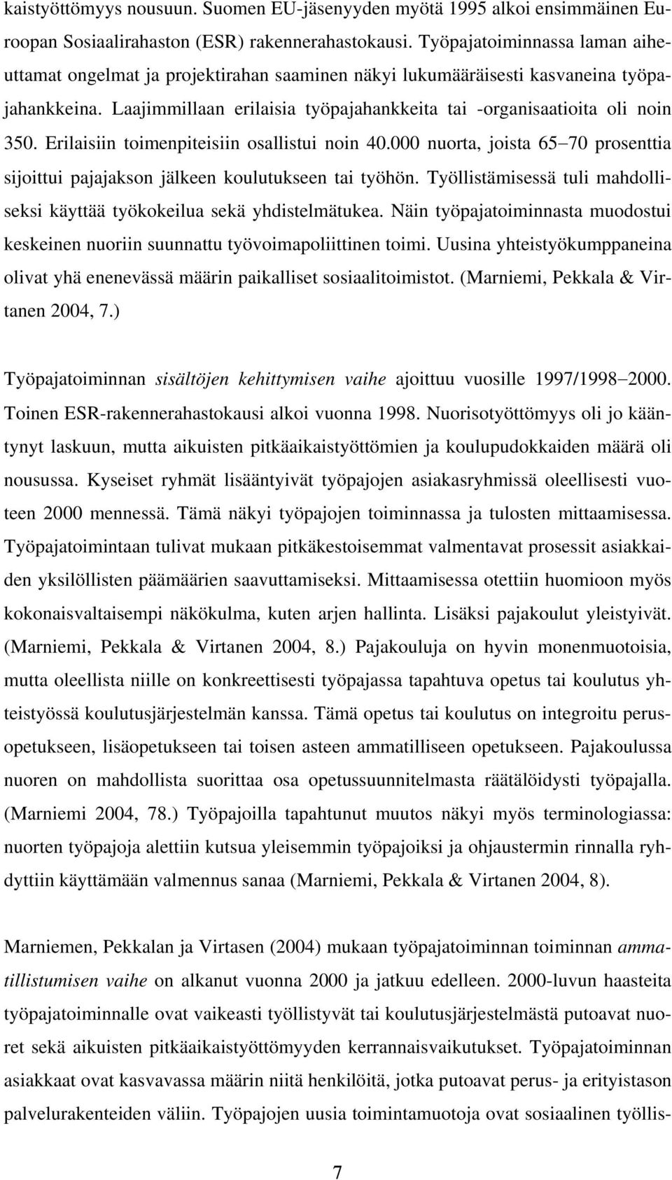 Erilaisiin toimenpiteisiin osallistui noin 40.000 nuorta, joista 65 70 prosenttia sijoittui pajajakson jälkeen koulutukseen tai työhön.