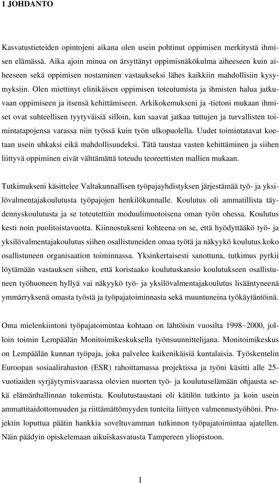 Olen miettinyt elinikäisen oppimisen toteutumista ja ihmisten halua jatkuvaan oppimiseen ja itsensä kehittämiseen.