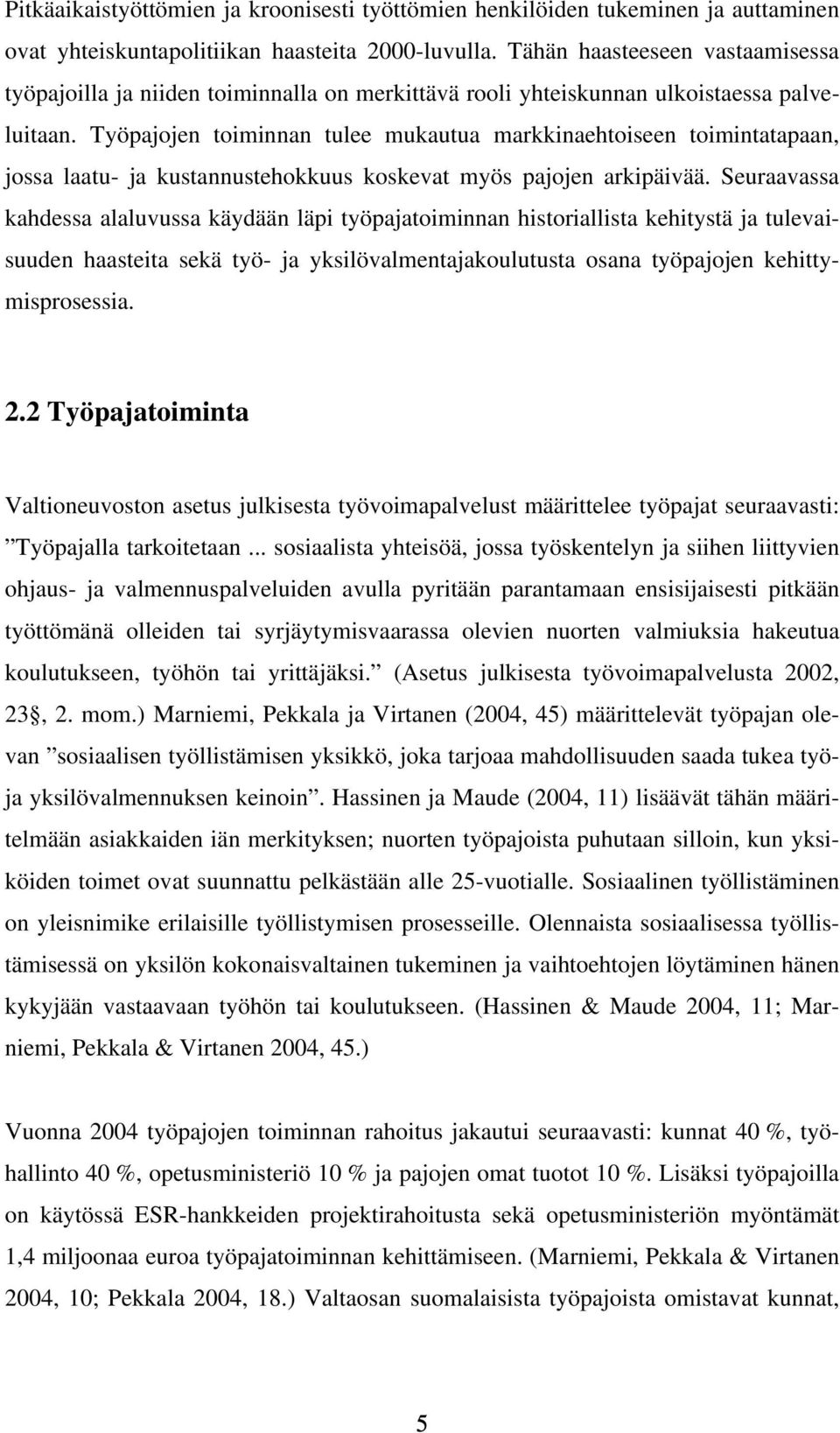 Työpajojen toiminnan tulee mukautua markkinaehtoiseen toimintatapaan, jossa laatu- ja kustannustehokkuus koskevat myös pajojen arkipäivää.