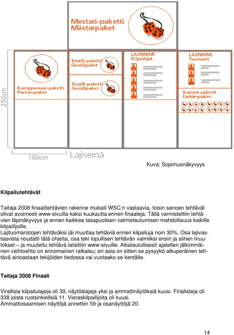 Lajituomaristojen tehtäväksi jäi muuttaa tehtäviä ennen kilpailuja noin 30%.