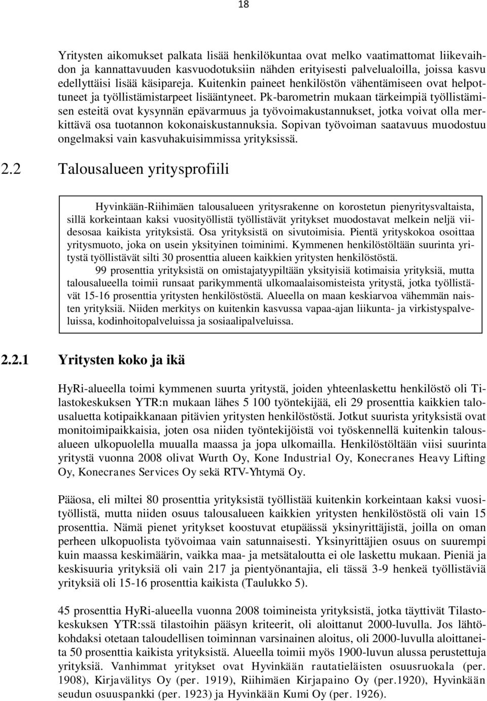 Pk-barometrin mukaan tärkeimpiä työllistämisen esteitä ovat kysynnän epävarmuus ja työvoimakustannukset, jotka voivat olla merkittävä osa tuotannon kokonaiskustannuksia.