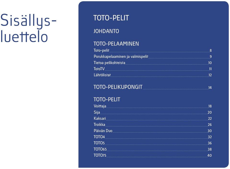 pelikohteista TotoTV Lähtölistat TOTO-PELIKUPONGIT