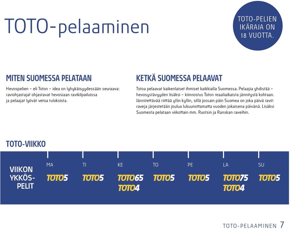 tuloksista. KETKÄ SUOMESSA PELAAVAT Totoa pelaavat kaikelaiset ihmiset kaikkialla Suomessa.