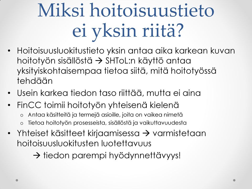 siitä, mitä hoitotyössä tehdään Usein karkea tiedon taso riittää, mutta ei aina FinCC toimii hoitotyön yhteisenä kielenä o o Antaa