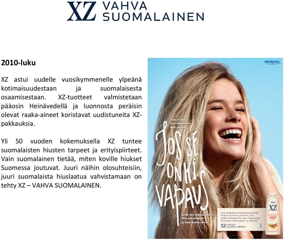 XZpakkauksia. Yli 50 vuoden kokemuksella XZ tuntee suomalaisten hiusten tarpeet ja erityispiirteet.