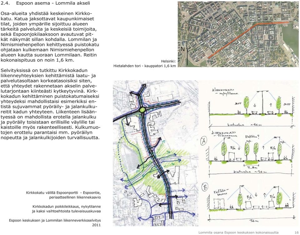 Lommilan ja Nimismiehenpellon kehittyessä puistokatu ohjataan kulkemaan Nimismiehenpellon alueen kautta suoraan Lommilaan. Reitin kokonaispituus on noin 1,6 km.