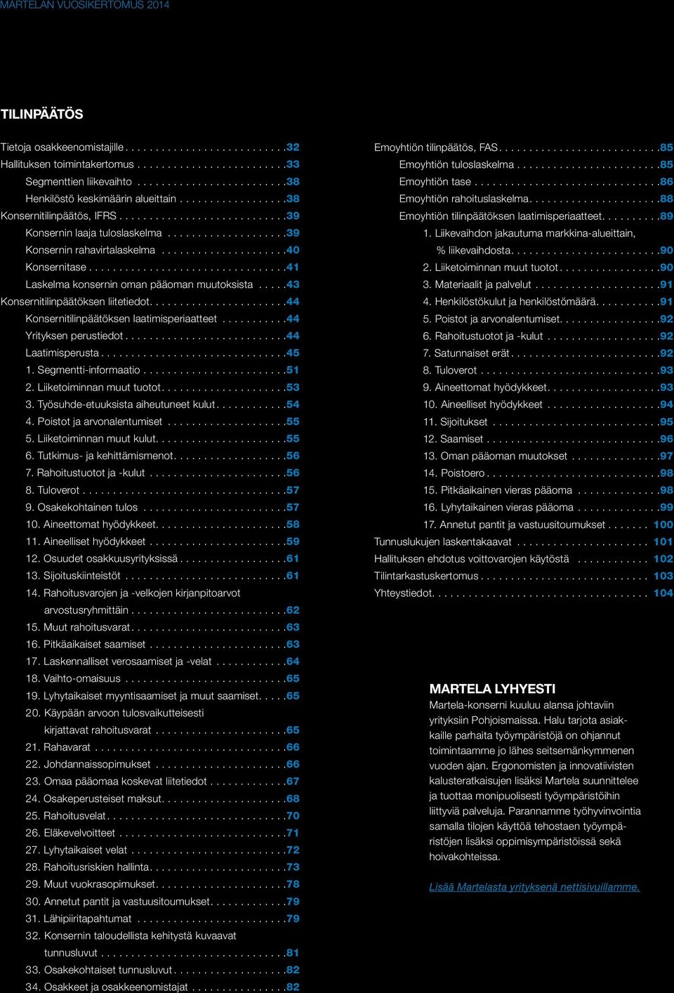 .. 43 Konsernitilinpäätöksen liitetiedot.... 44 Konsernitilinpäätöksen laatimisperiaatteet... 44 Yrityksen perustiedot... 44 Laatimisperusta... 45 1. Segmentti-informaatio... 51 2.