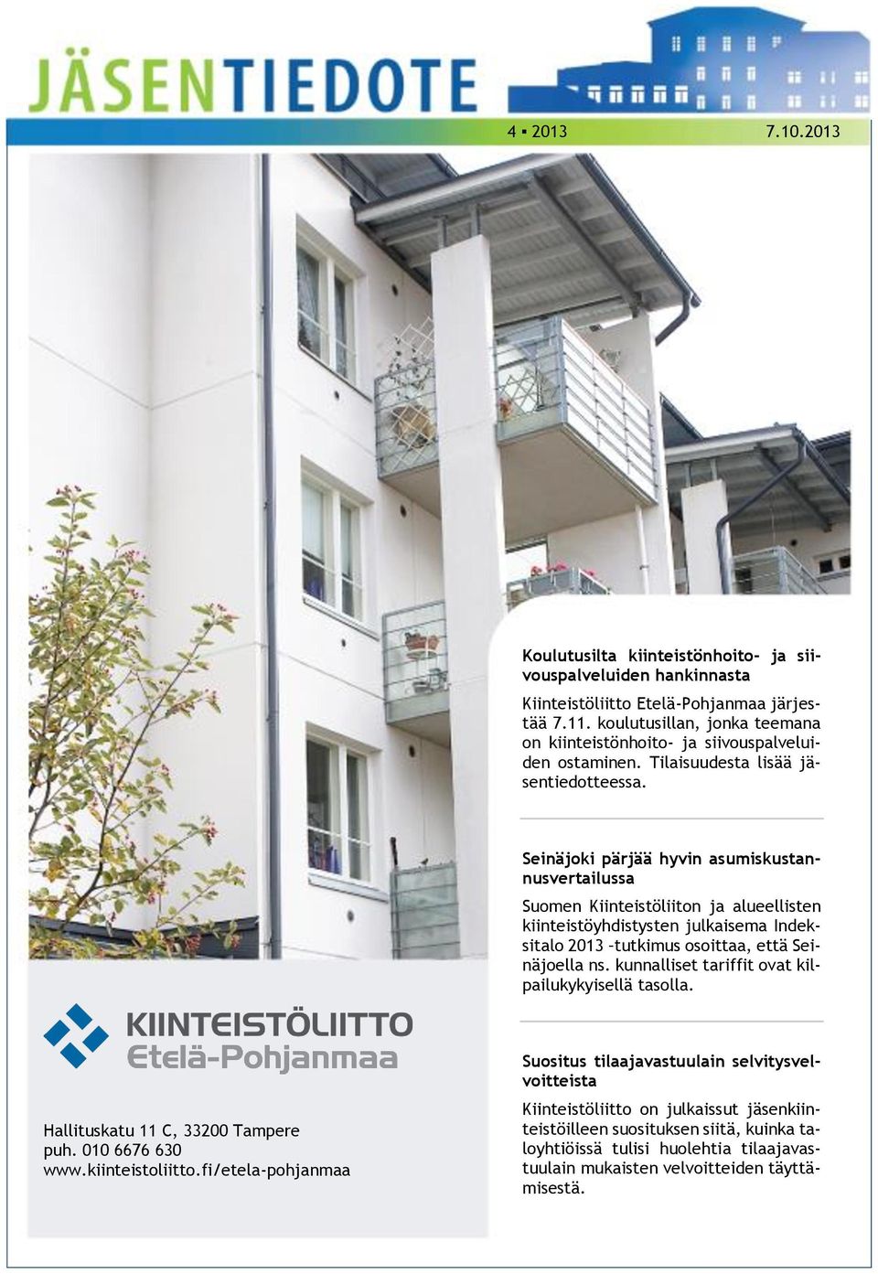 Seinäjoki pärjää hyvin asumiskustannusvertailussa Suomen Kiinteistöliiton ja alueellisten kiinteistöyhdistysten julkaisema Indeksitalo 2013 tutkimus osoittaa, että Seinäjoella ns.