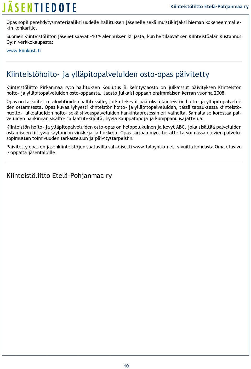 fi Kiinteistöhoito- ja ylläpitopalveluiden osto-opas päivitetty Kiinteistöliitto Pirkanmaa ry:n hallituksen Koulutus & kehitysjaosto on julkaissut päivityksen Kiinteistön hoito- ja