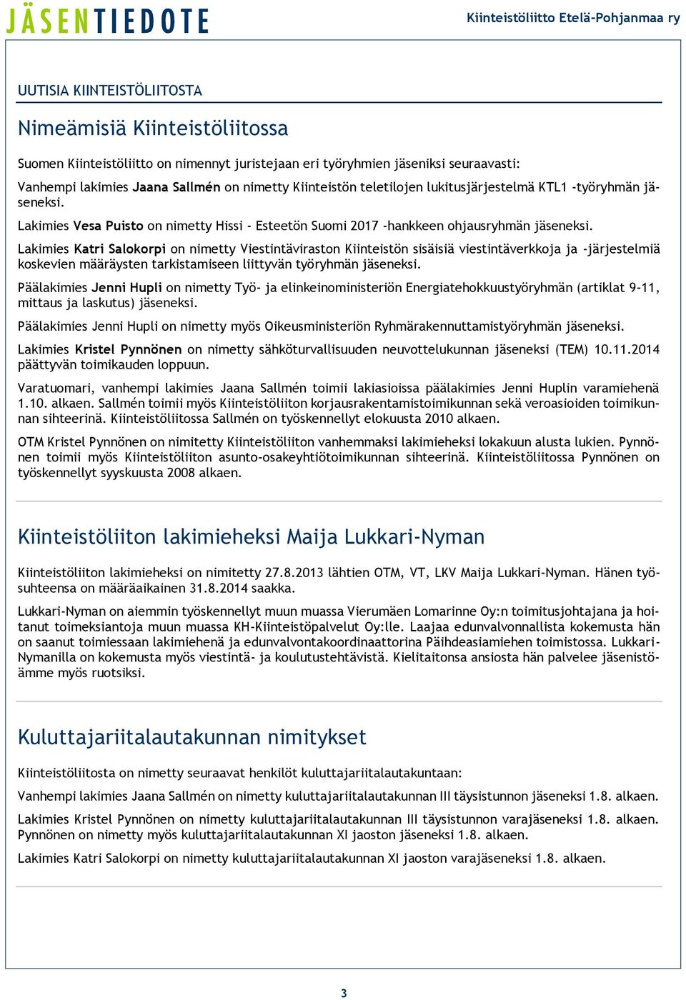 Lakimies Katri Salokorpi on nimetty Viestintäviraston Kiinteistön sisäisiä viestintäverkkoja ja -järjestelmiä koskevien määräysten tarkistamiseen liittyvän työryhmän jäseneksi.