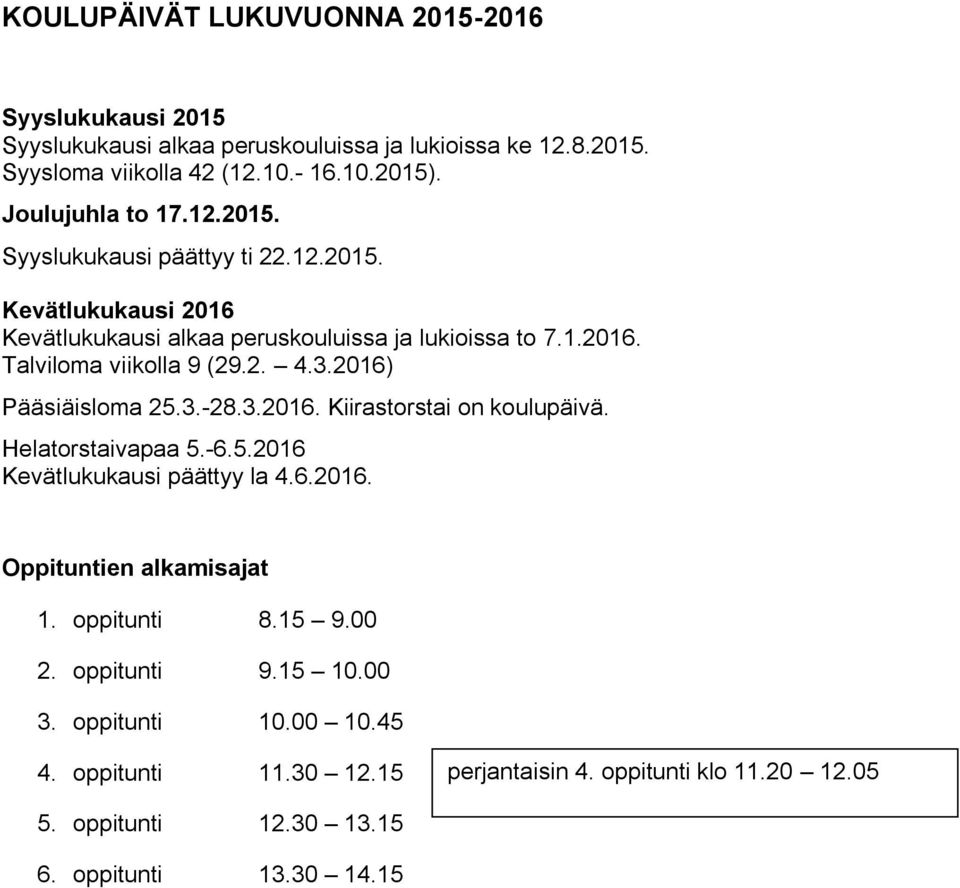 2. 4.3.2016) Pääsiäisloma 25.3.-28.3.2016. Kiirastorstai on koulupäivä. Helatorstaivapaa 5.-6.5.2016 Kevätlukukausi päättyy la 4.6.2016. Oppituntien alkamisajat 1.