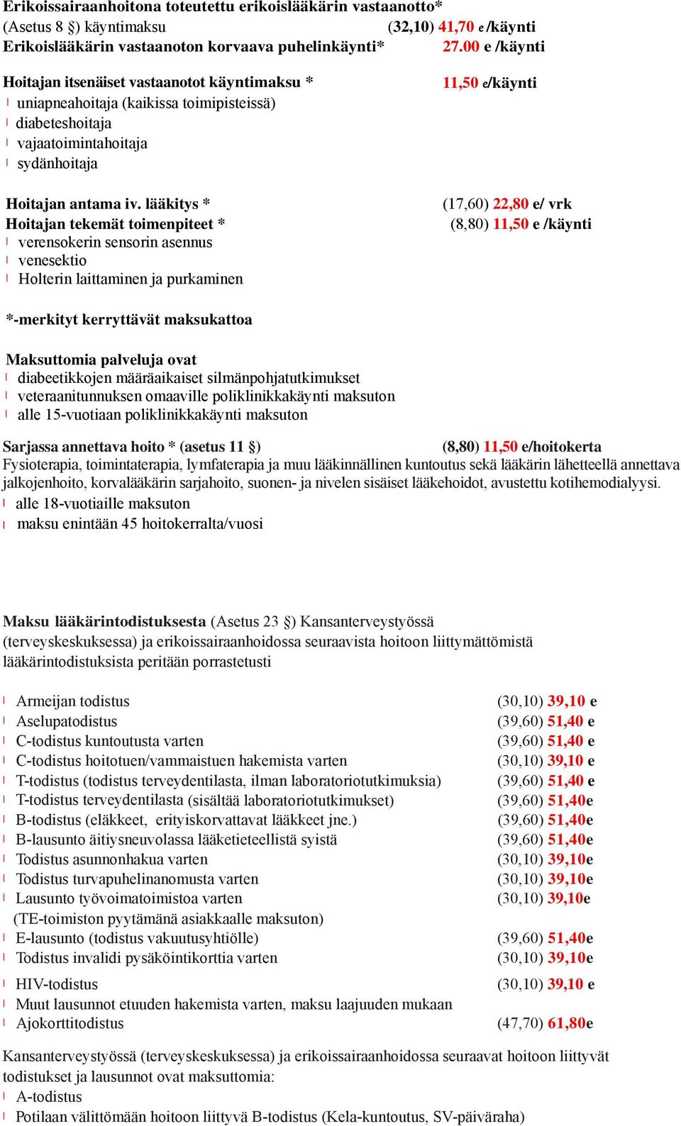 lääkitys * Hoitajan tekemät toimenpiteet * verensokerin sensorin asennus venesektio Holterin laittaminen ja purkaminen 11,50 e/käynti (17,60) 22,80 e/ vrk (8,80) 11,50 e /käynti *-merkityt