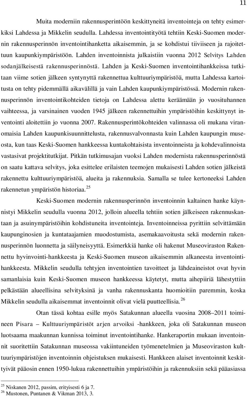 Lahden inventoinnista julkaistiin vuonna 2012 Selvitys Lahden sodanjälkeisestä rakennusperinnöstä.