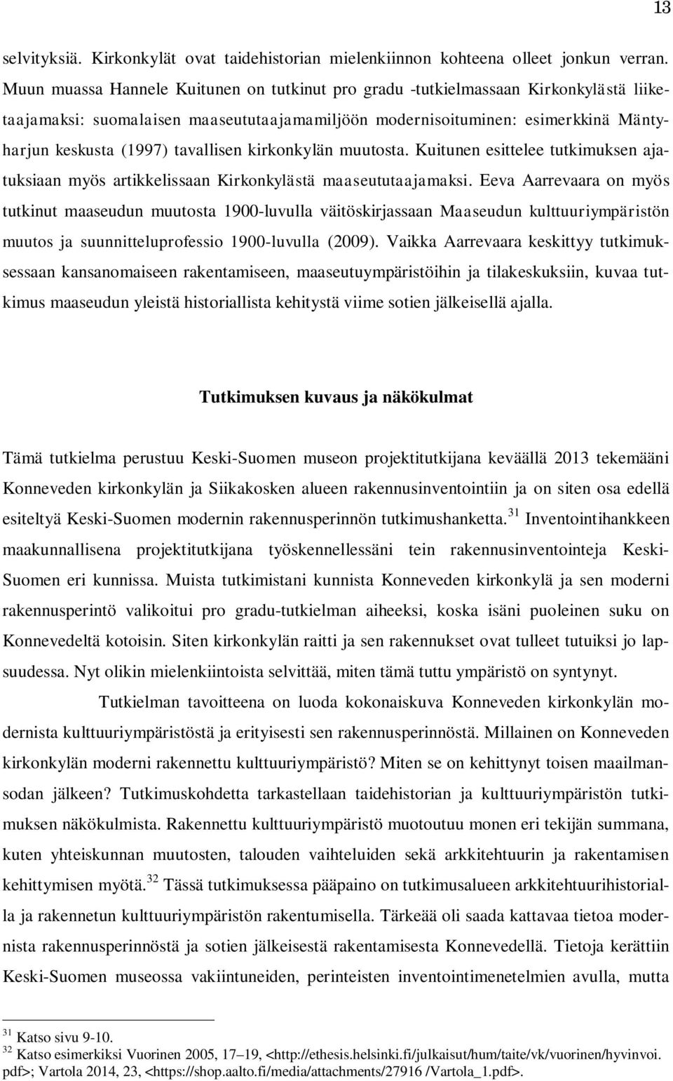 tavallisen kirkonkylän muutosta. Kuitunen esittelee tutkimuksen ajatuksiaan myös artikkelissaan Kirkonkylästä maaseututaajamaksi.