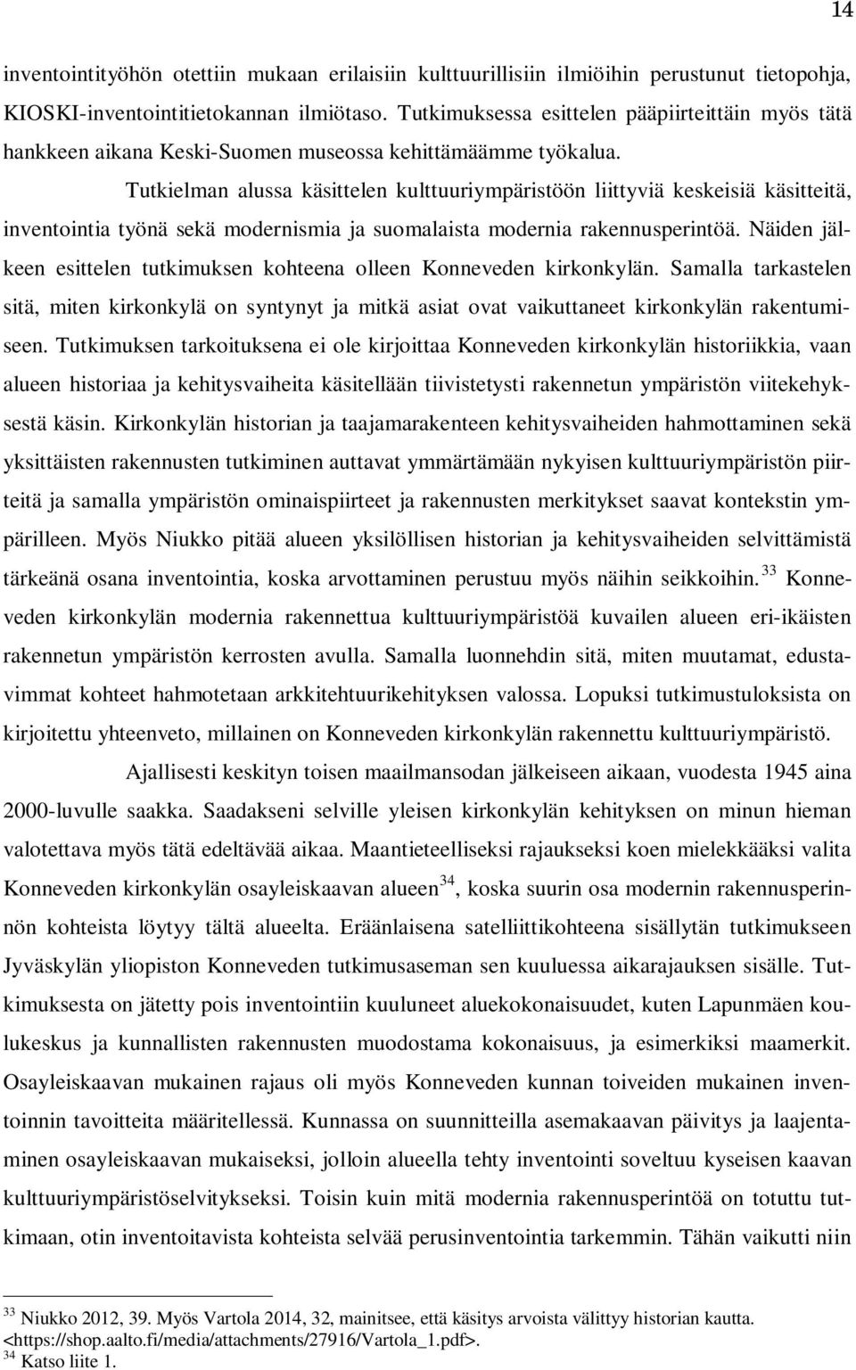 Tutkielman alussa käsittelen kulttuuriympäristöön liittyviä keskeisiä käsitteitä, inventointia työnä sekä modernismia ja suomalaista modernia rakennusperintöä.