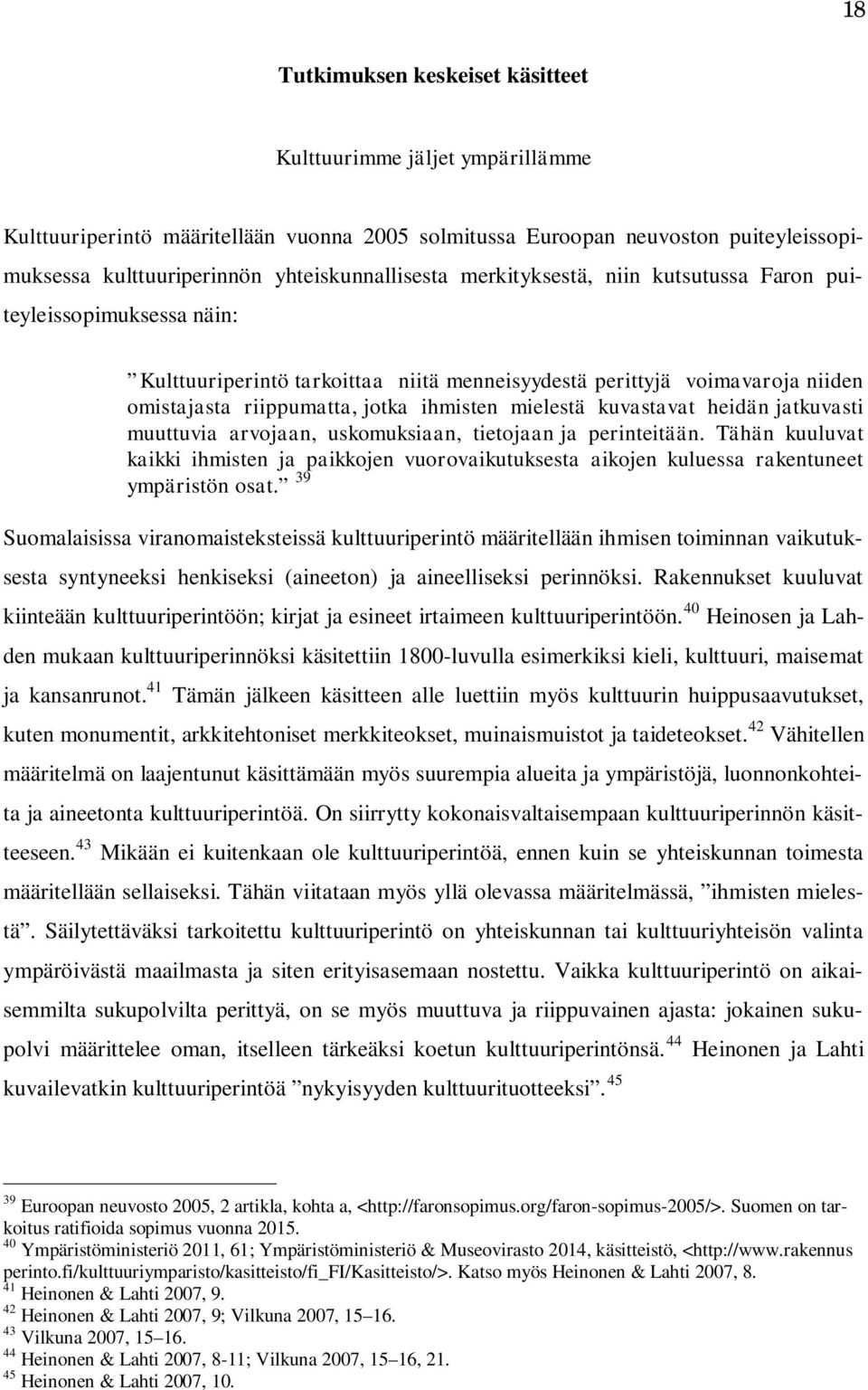 ihmisten mielestä kuvastavat heidän jatkuvasti muuttuvia arvojaan, uskomuksiaan, tietojaan ja perinteitään.