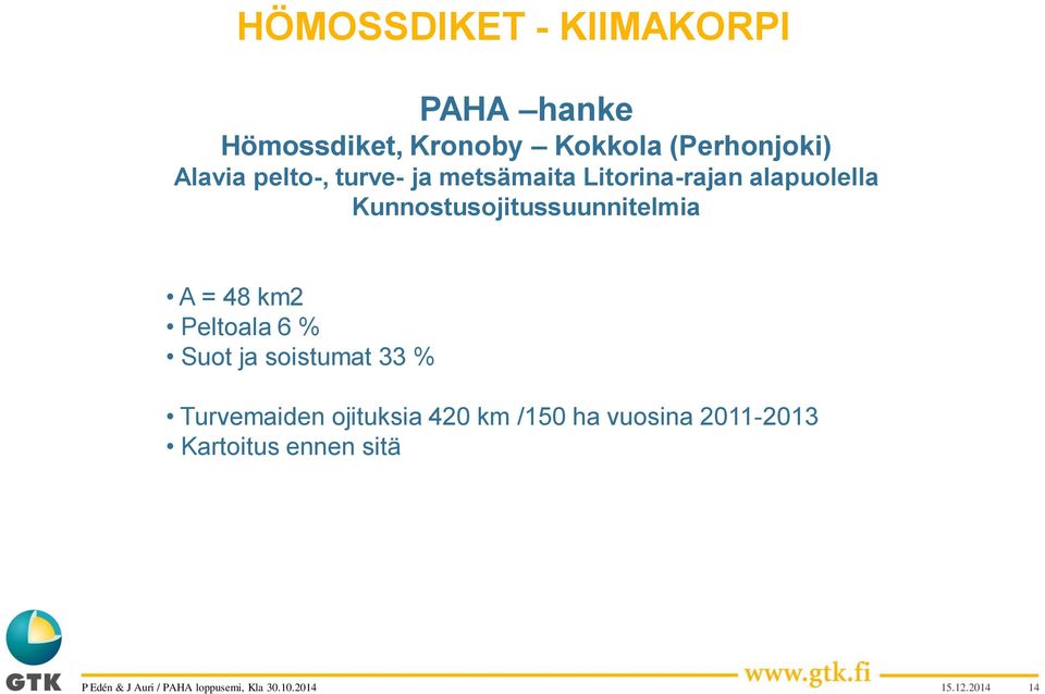 alapuolella Kunnostusojitussuunnitelmia A = 48 km2 Peltoala 6 % Suot ja