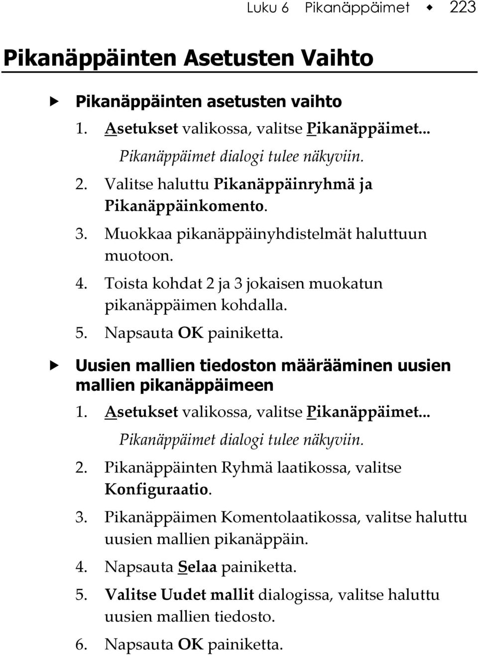 Uusien mallien tiedoston määrääminen uusien mallien pikanäppäimeen 1. Asetukset valikossa, valitse Pikanäppäimet... Pikanäppäimet dialogi tulee näkyviin. 2.