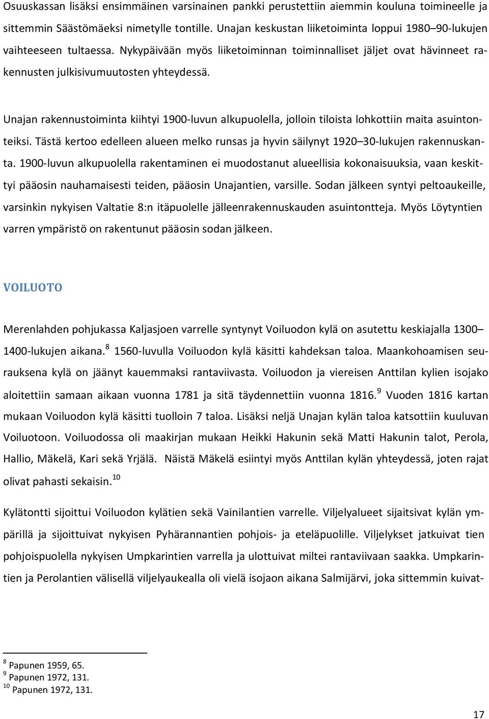 Unajan rakennustoiminta kiihtyi 1900-luvun alkupuolella, jolloin tiloista lohkottiin maita asuintonteiksi. Tästä kertoo edelleen alueen melko runsas ja hyvin säilynyt 1920 30-lukujen rakennuskanta.