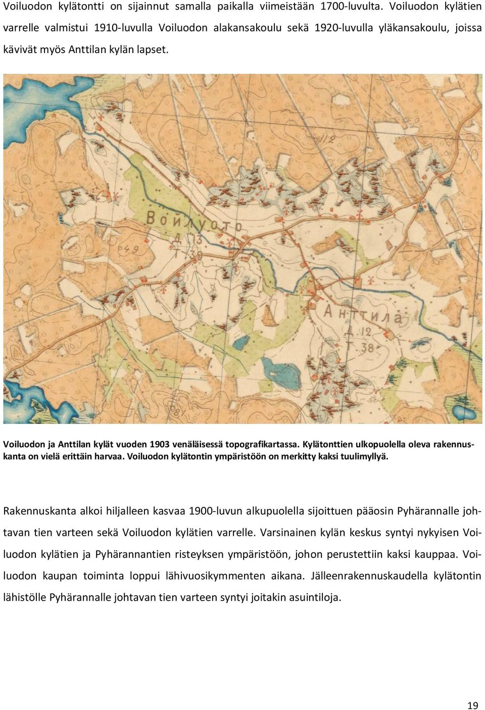 Voiluodon ja Anttilan kylät vuoden 1903 venäläisessä topografikartassa. Kylätonttien ulkopuolella oleva rakennuskanta on vielä erittäin harvaa.