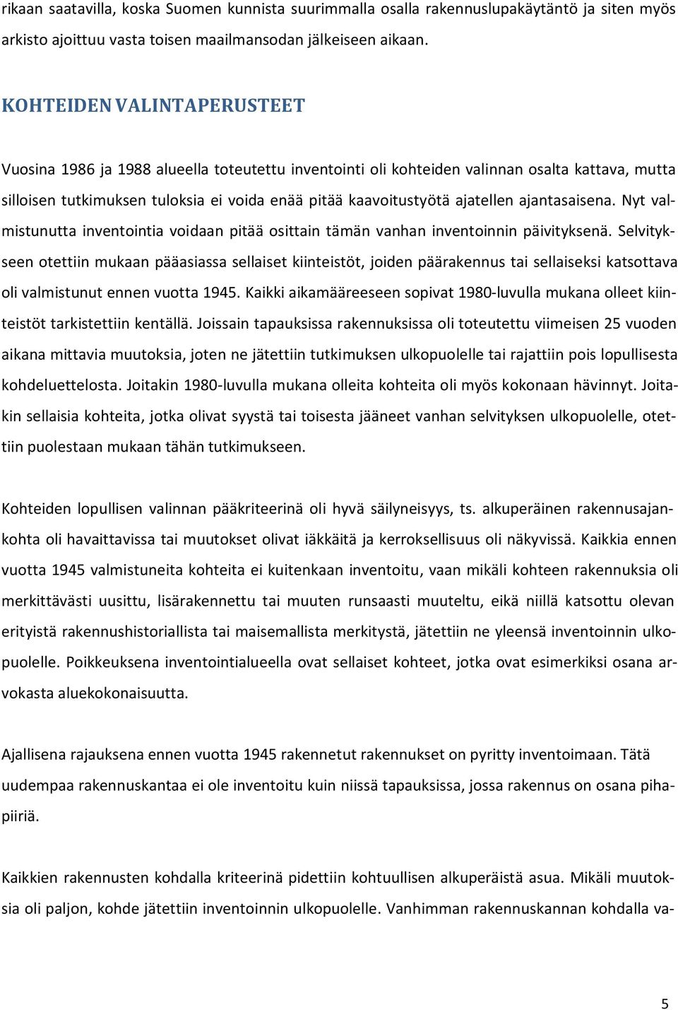 ajatellen ajantasaisena. Nyt valmistunutta inventointia voidaan pitää osittain tämän vanhan inventoinnin päivityksenä.