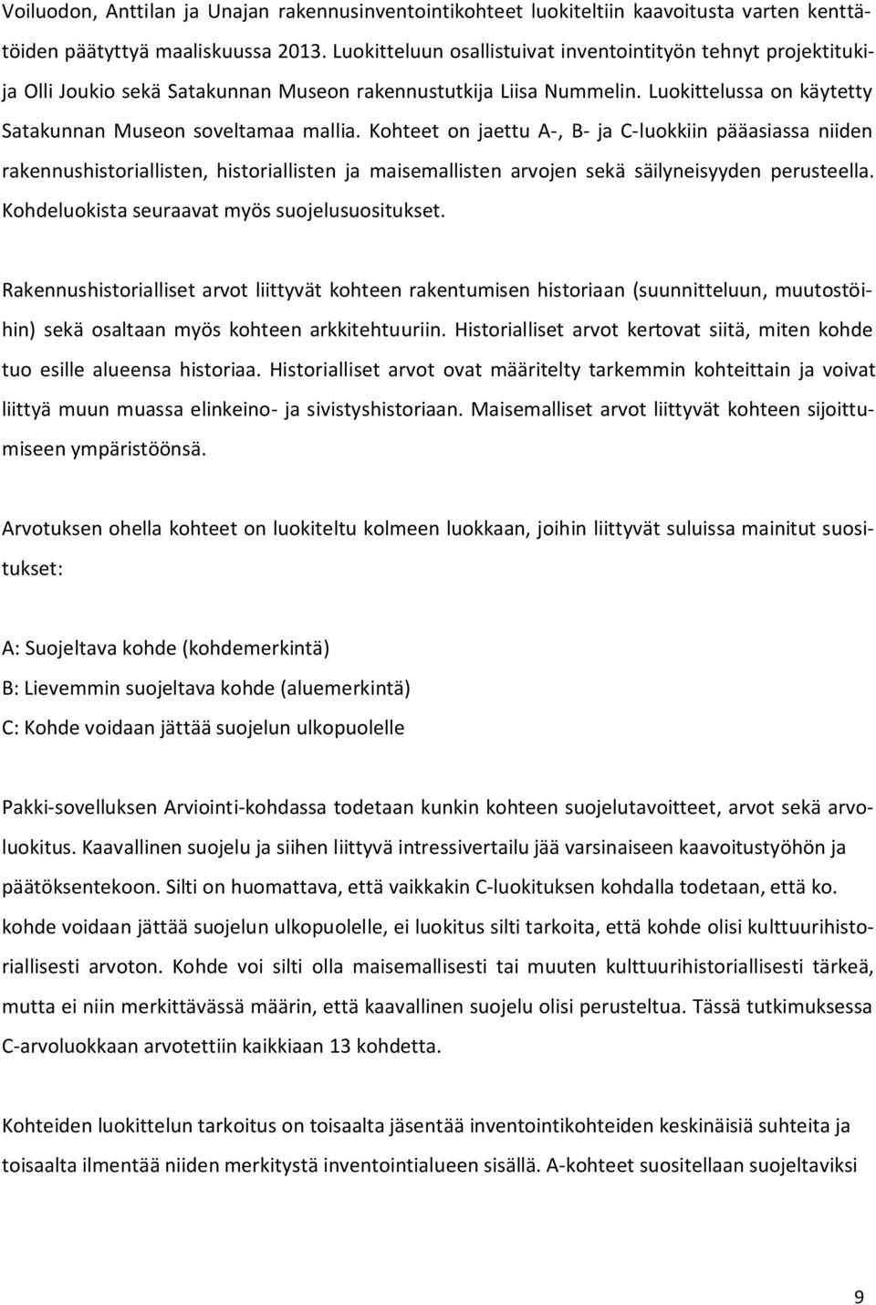 Kohteet on jaettu A-, B- ja C-luokkiin pääasiassa niiden rakennushistoriallisten, historiallisten ja maisemallisten arvojen sekä säilyneisyyden perusteella.