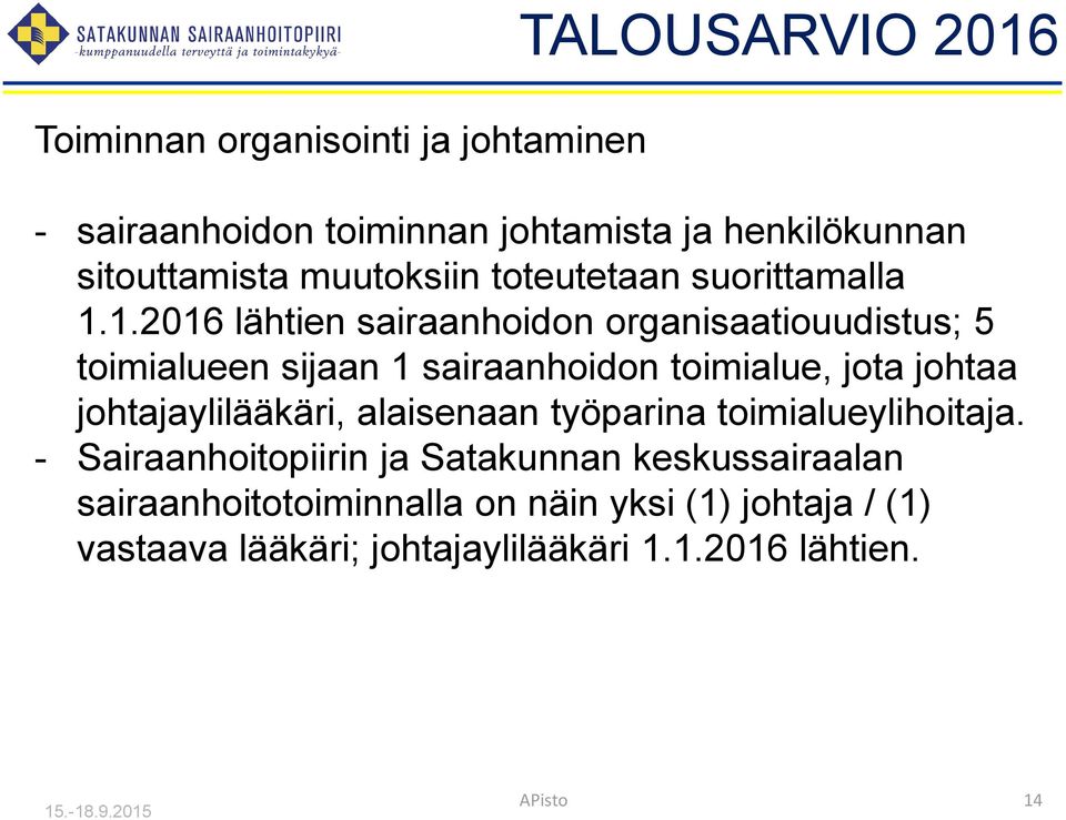 1.2016 lähtien sairaanhoidon organisaatiouudistus; 5 toimialueen sijaan 1 sairaanhoidon toimialue, jota johtaa