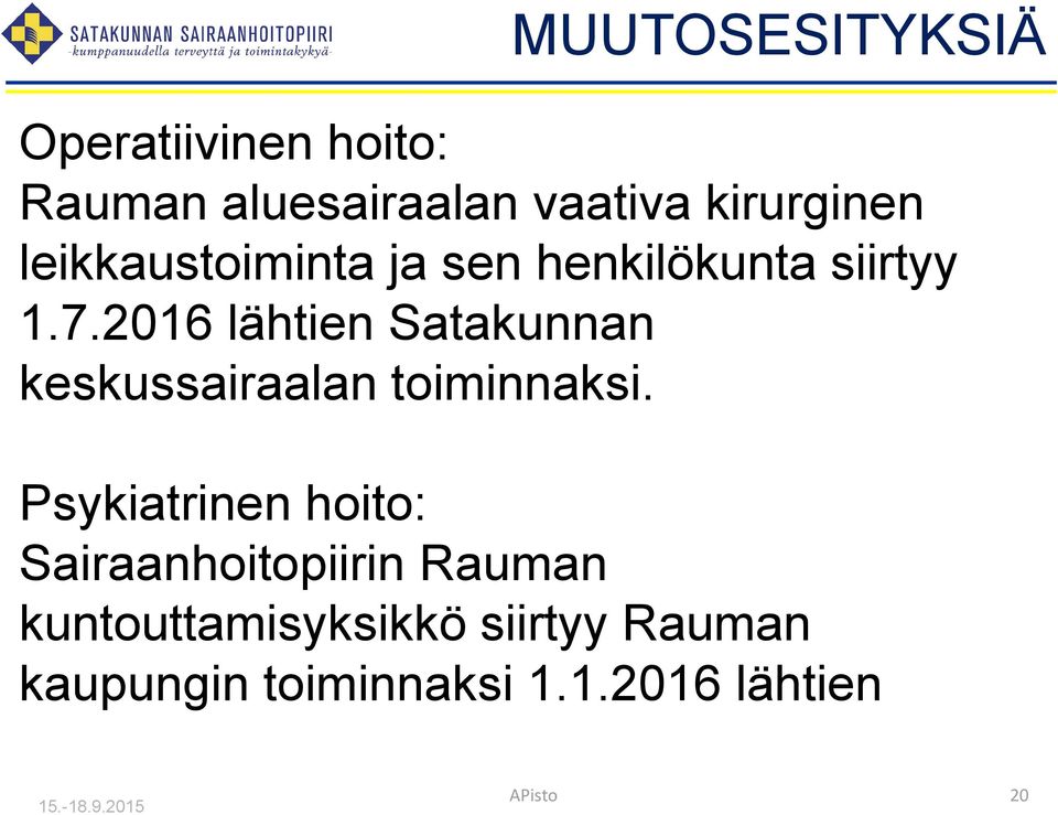 2016 lähtien Satakunnan keskussairaalan toiminnaksi.