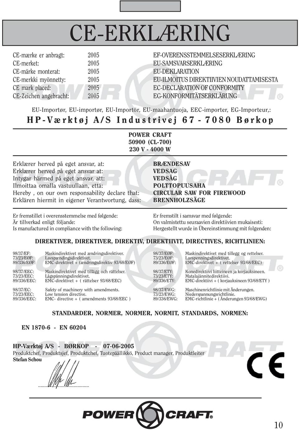 EG-Importeur,: HP-Værktøj A/S Industrivej 67-7080 Børkop POWER CRAFT 50900 (CL-700) 230 V - 4000 W Erklærer herved på eget ansvar, at: Erklærer herved på eget ansvar at: Intygar härmed på eget