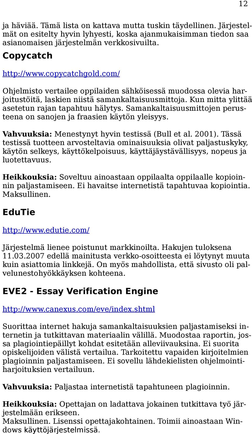 Samankaltaisuusmittojen perusteena on sanojen ja fraasien käytön yleisyys. Vahvuuksia: Menestynyt hyvin testissä (Bull et al. 2001).