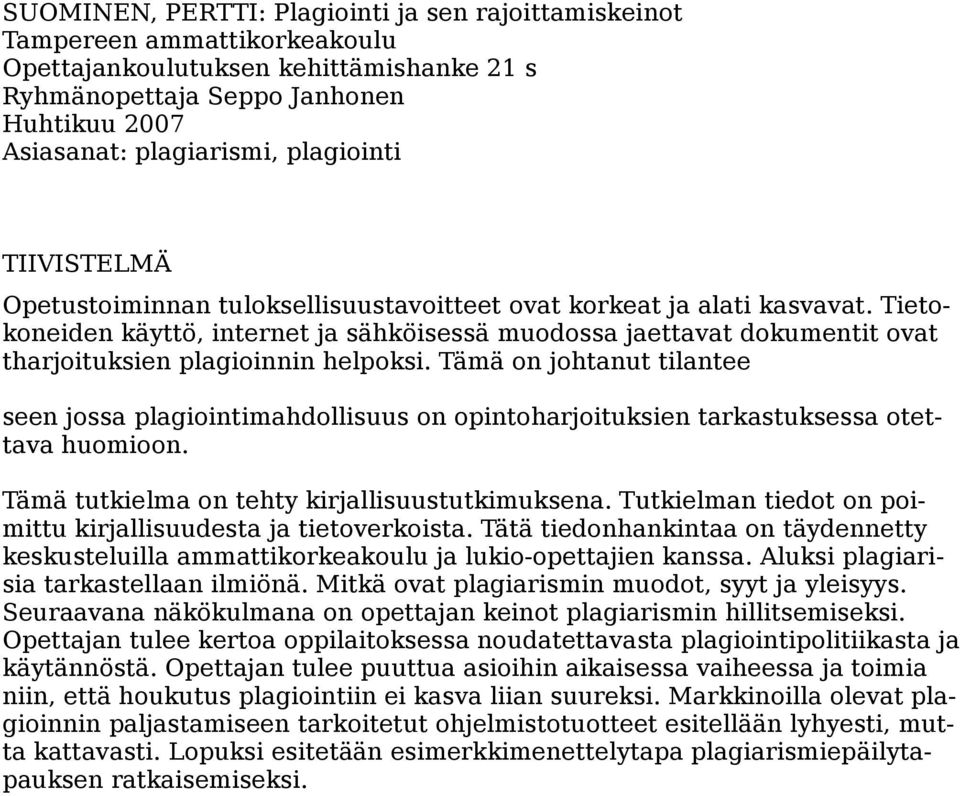 Tietokoneiden käyttö, internet ja sähköisessä muodossa jaettavat dokumentit ovat tharjoituksien plagioinnin helpoksi.