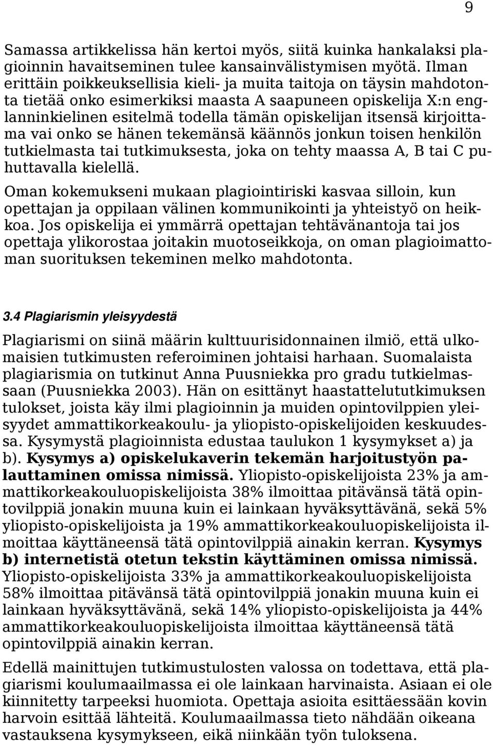 kirjoittama vai onko se hänen tekemänsä käännös jonkun toisen henkilön tutkielmasta tai tutkimuksesta, joka on tehty maassa A, B tai C puhuttavalla kielellä.