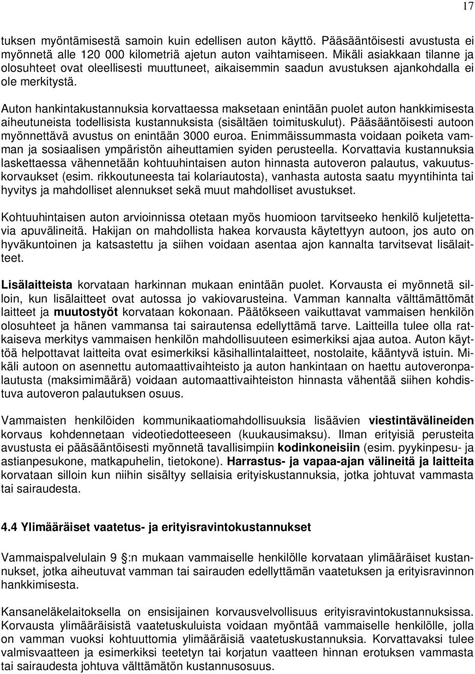 Auton hankintakustannuksia korvattaessa maksetaan enintään puolet auton hankkimisesta aiheutuneista todellisista kustannuksista (sisältäen toimituskulut).